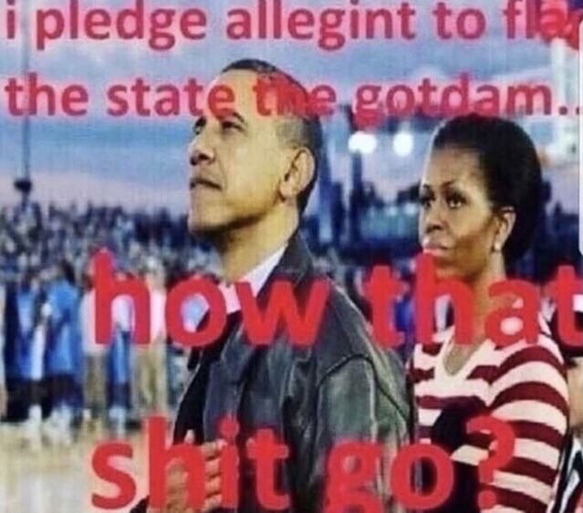 A very low resolution image of Barack and Michelle Obama with their hands over their hearts with text overlaid reading 'i pledge allegint to flag the state the gotdam... how that shit go?'