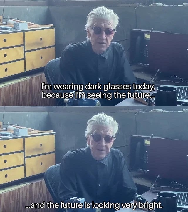 Two screenshots of David Lynch at a desk facing the camera and wearing sunglasses. The top image's caption reads: 'I'm wearing dark glasses today because I'm seeing the future...'. The bottom image's caption reads: '...and the future is looking very bright.'